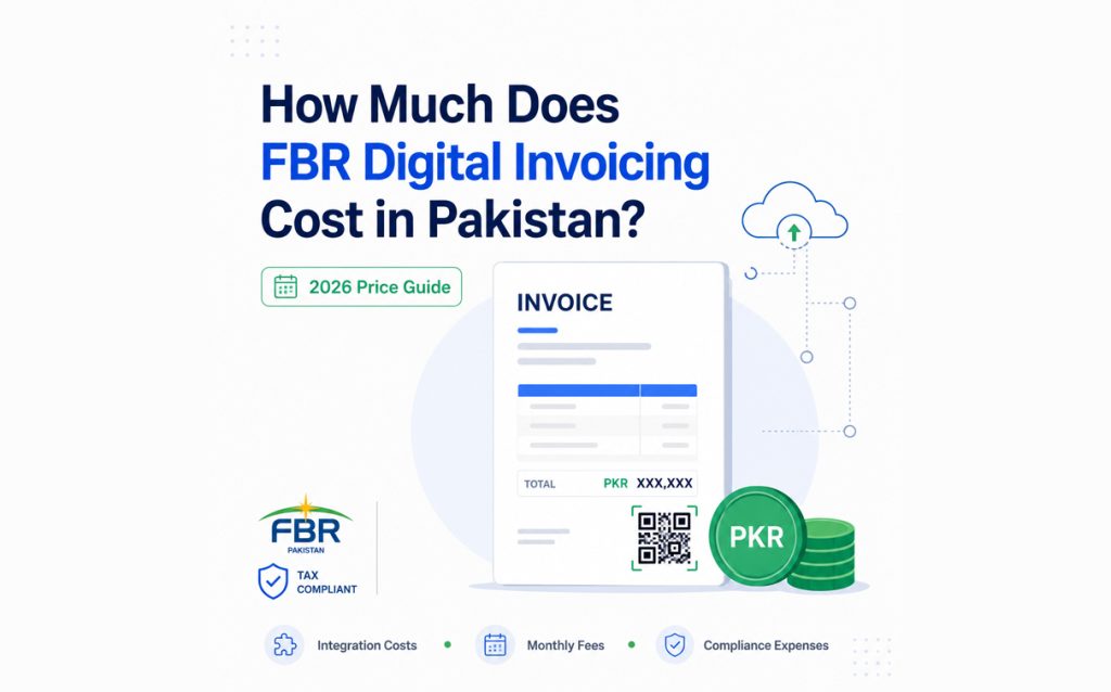 How much does FBR digital invoicing cost in Pakistan — 2026 price guide showing integration costs, monthly fees, and compliance expenses